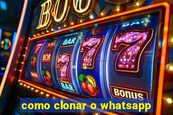 como clonar o whatsapp